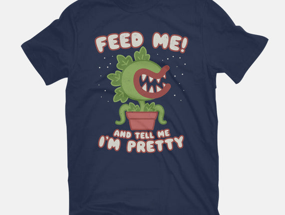 Feed Me! And Tell Me I'm Pretty