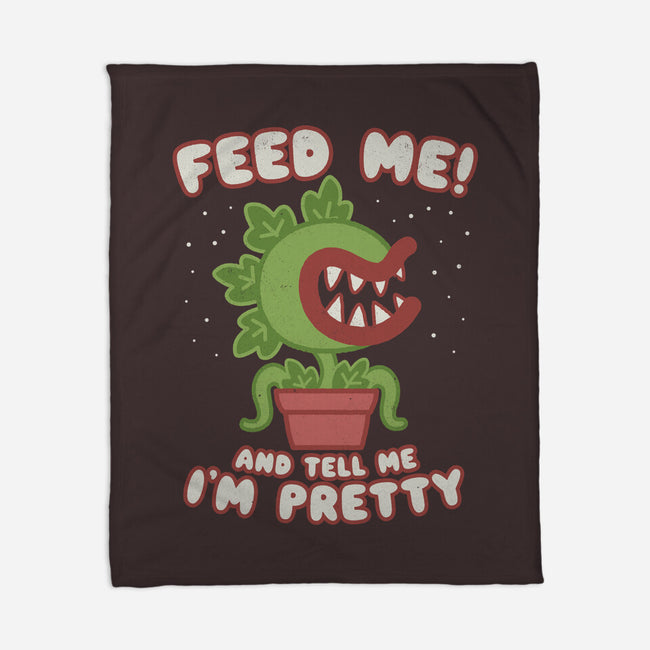 Feed Me! And Tell Me I'm Pretty-none fleece blanket-Weird & Punderful