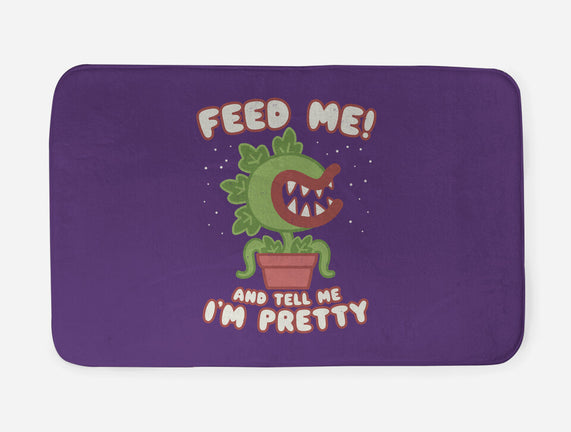 Feed Me! And Tell Me I'm Pretty