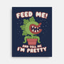 Feed Me! And Tell Me I'm Pretty-none stretched canvas-Weird & Punderful