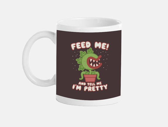 Feed Me! And Tell Me I'm Pretty