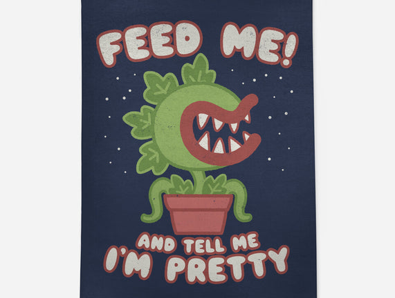 Feed Me! And Tell Me I'm Pretty