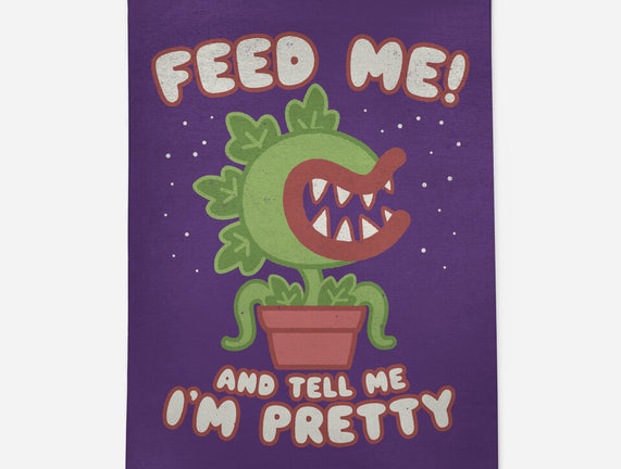 Feed Me! And Tell Me I'm Pretty