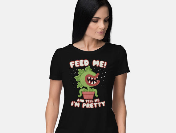 Feed Me! And Tell Me I'm Pretty