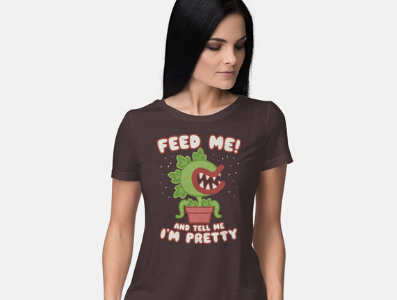 Feed Me! And Tell Me I'm Pretty