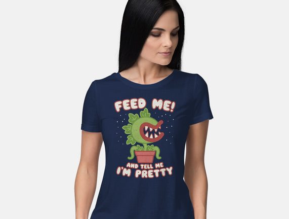 Feed Me! And Tell Me I'm Pretty