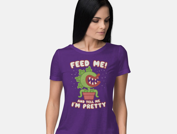 Feed Me! And Tell Me I'm Pretty
