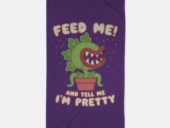 Feed Me! And Tell Me I'm Pretty