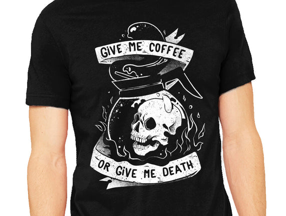 Give Me Coffee Or Give Me Death