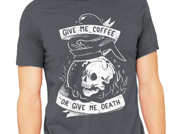 Give Me Coffee Or Give Me Death