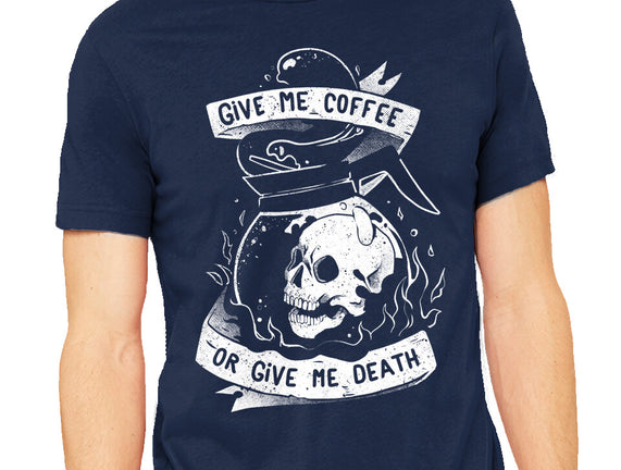 Give Me Coffee Or Give Me Death
