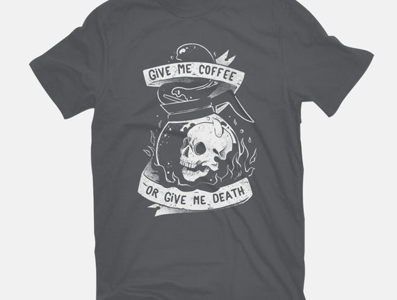 Give Me Coffee Or Give Me Death