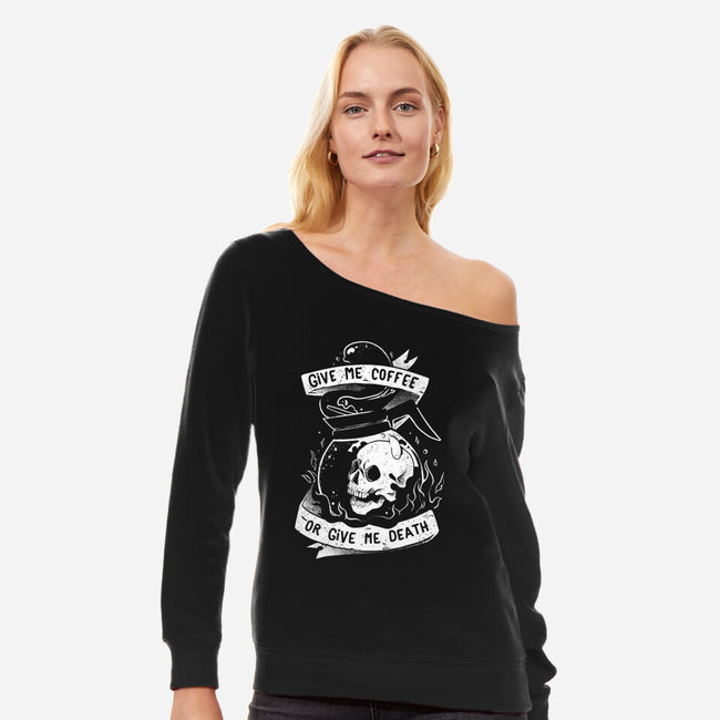 Give Me Coffee Or Give Me Death-womens off shoulder sweatshirt-eduely