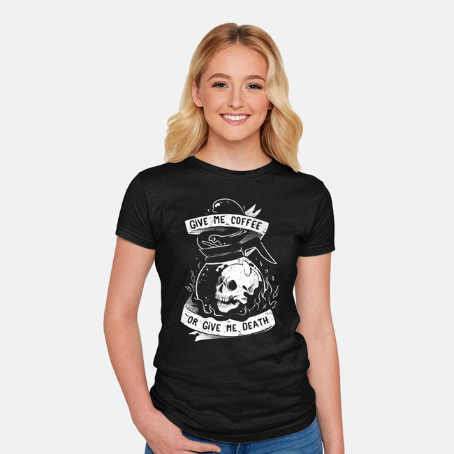 Give Me Coffee Or Give Me Death-womens fitted tee-eduely