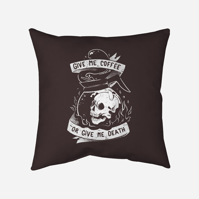 Give Me Coffee Or Give Me Death-none removable cover w insert throw pillow-eduely