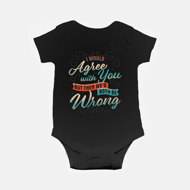 I Would Agree With You But-baby basic onesie-zawitees