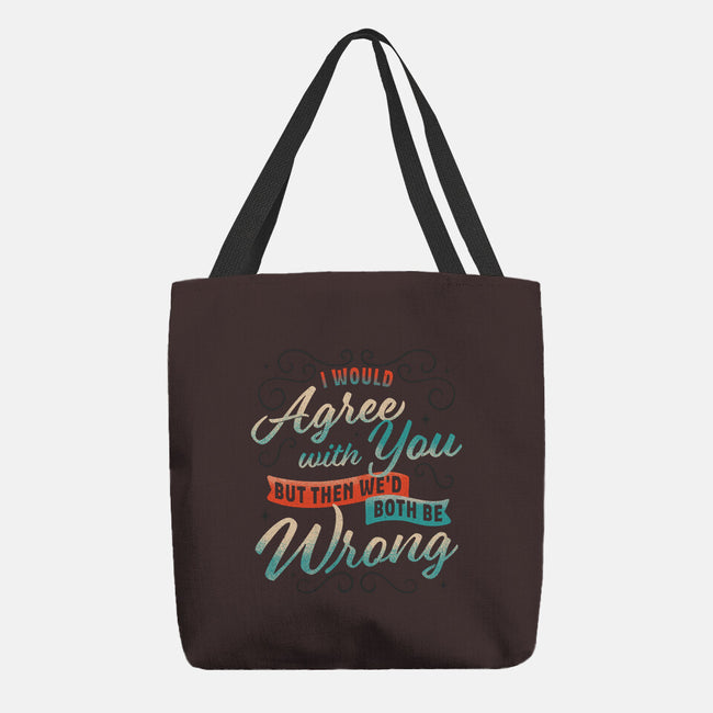 I Would Agree With You But-none basic tote bag-zawitees