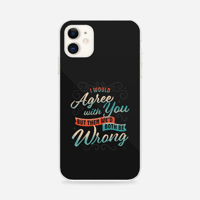 I Would Agree With You But-iphone snap phone case-zawitees