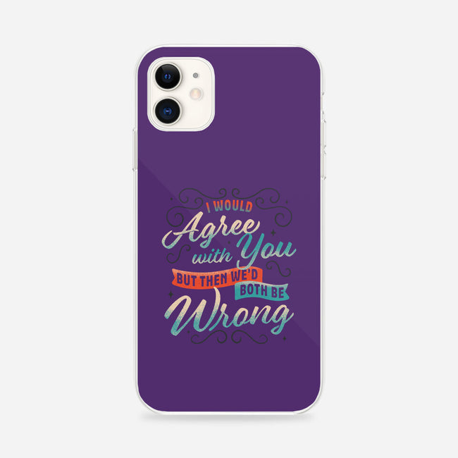 I Would Agree With You But-iphone snap phone case-zawitees