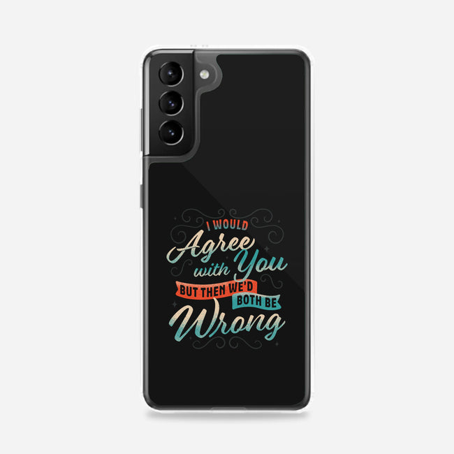 I Would Agree With You But-samsung snap phone case-zawitees