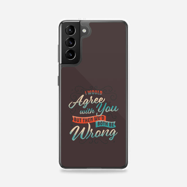 I Would Agree With You But-samsung snap phone case-zawitees