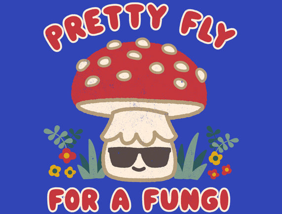 Pretty Fly For A Fungi