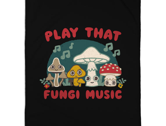 Play That Fungi Music