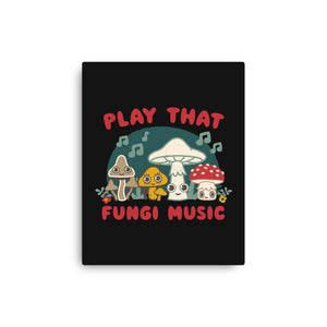 Play That Fungi Music
