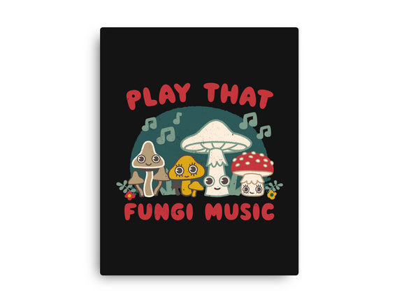 Play That Fungi Music