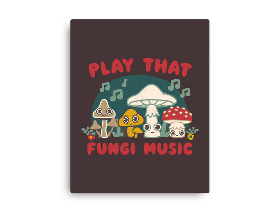 Play That Fungi Music