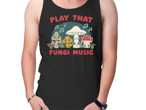 Play That Fungi Music