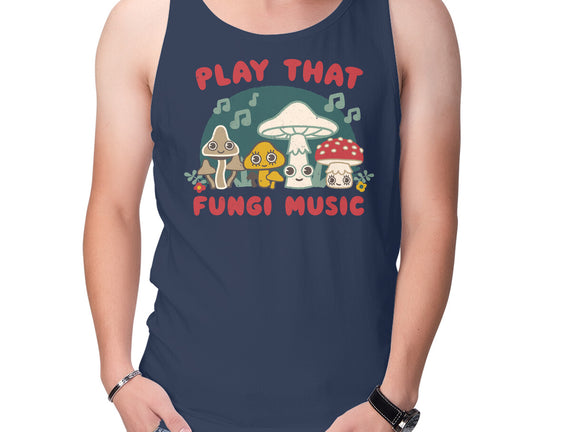 Play That Fungi Music