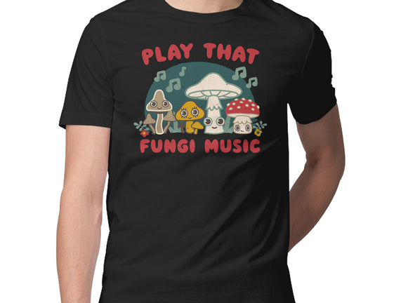 Play That Fungi Music