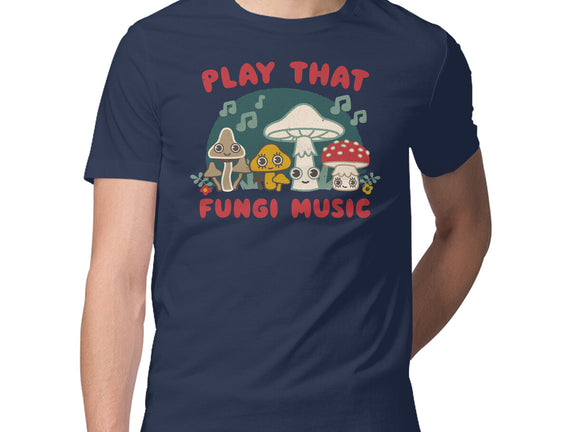 Play That Fungi Music