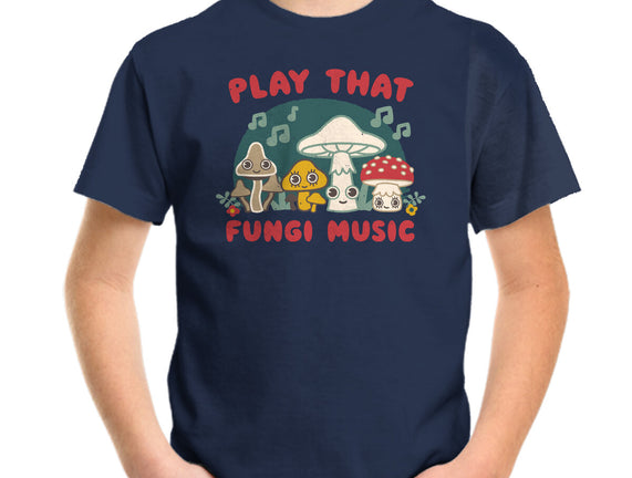 Play That Fungi Music