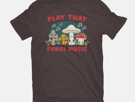 Play That Fungi Music