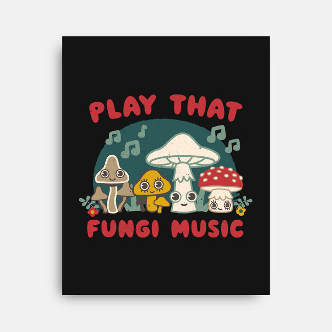 Play That Fungi Music-none stretched canvas-Weird & Punderful