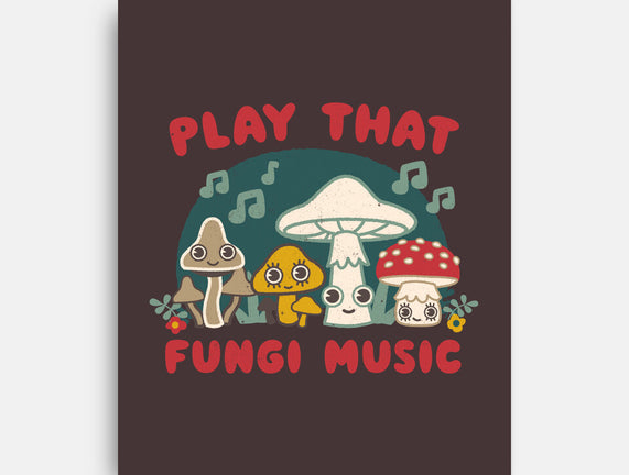 Play That Fungi Music