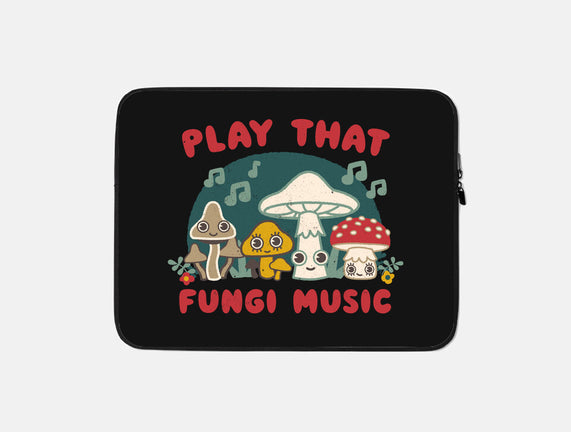 Play That Fungi Music