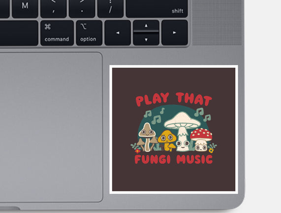 Play That Fungi Music