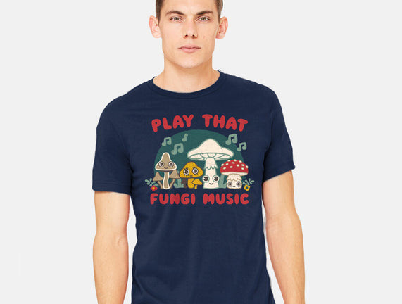 Play That Fungi Music