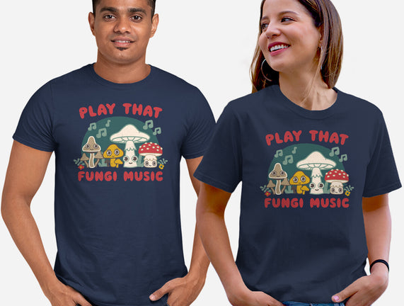 Play That Fungi Music