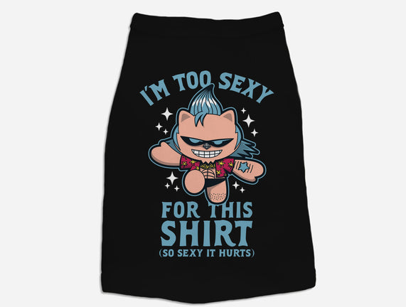 Too Sexy For This Shirt