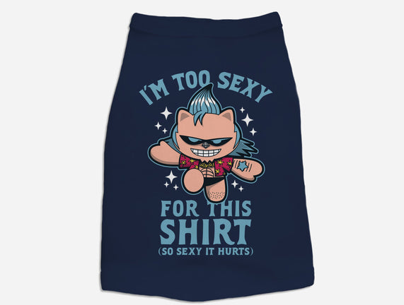 Too Sexy For This Shirt