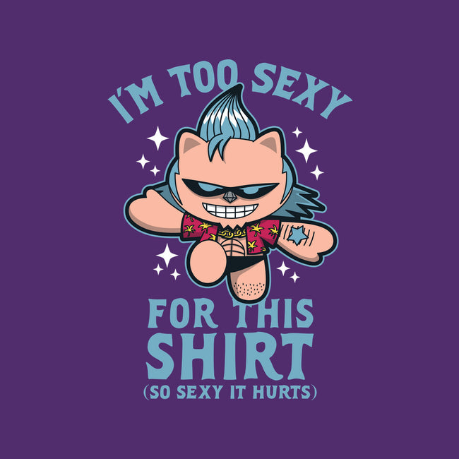 Too Sexy For This Shirt-none stretched canvas-Boggs Nicolas