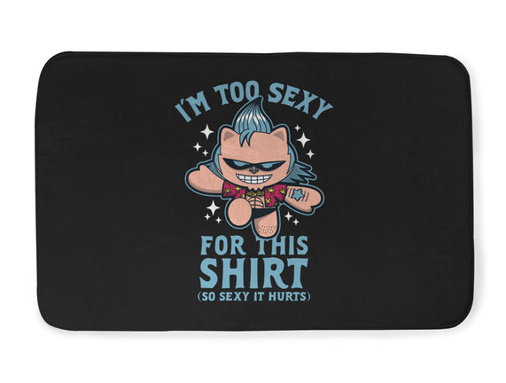 Too Sexy For This Shirt