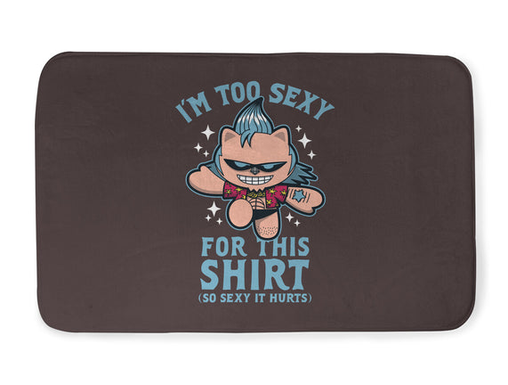 Too Sexy For This Shirt