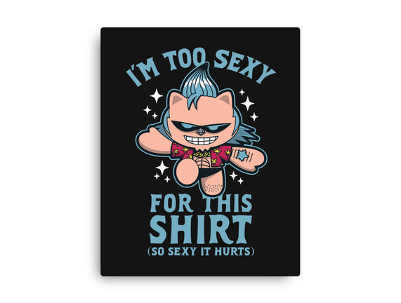 Too Sexy For This Shirt