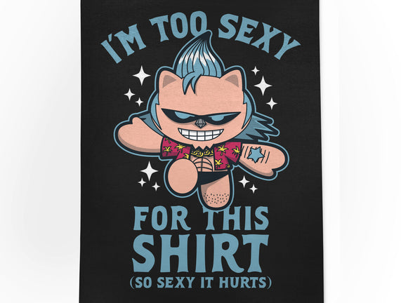 Too Sexy For This Shirt