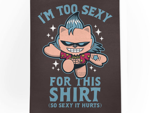 Too Sexy For This Shirt